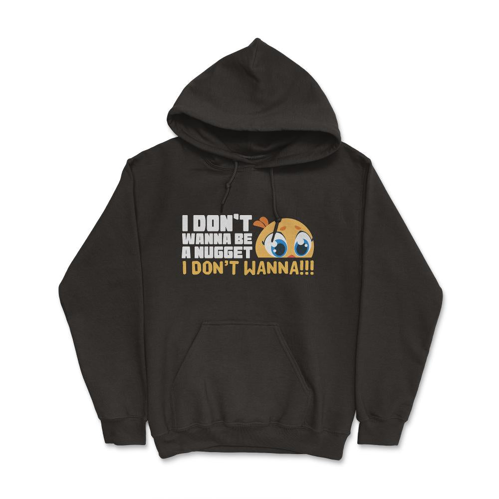 I Don’t Wanna Be a Nugget! Worried Chicken Hilarious design - Hoodie - Black