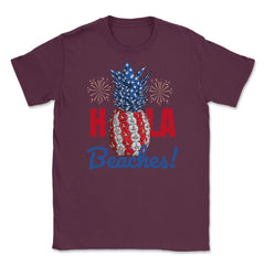 Hola Beaches! Funny Patriotic Pineapple With Fireworks print Unisex - Maroon