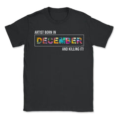 Artist born in December print product Tee - Unisex T-Shirt - Black