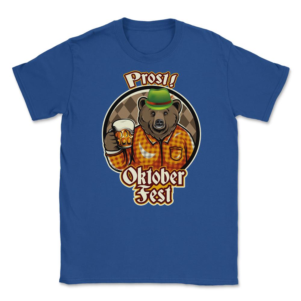 Prost! Oktoberfest Bear Shirt Beer Gift T Shirt Unisex T-Shirt - Royal Blue