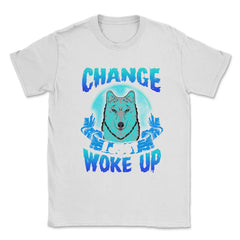I didn’t Change I just woke up Wolf Halloween Unisex T-Shirt - White