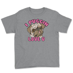 I Puggin love you Funny Humor Pug dog Gifts print Youth Tee - Grey Heather