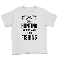 Funny Gone Hunting Be Back Soon To Go Fishing Humor product Youth Tee - White
