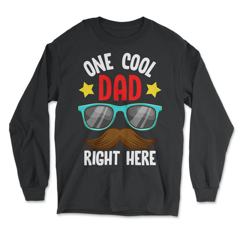 One Cool Dad Right Here! Funny Gift for Father's Day print - Long Sleeve T-Shirt - Black