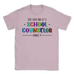 Funny Stay Calm And Let A School Counselor Handle It Humor design - Light Pink