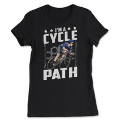 I’m a Cycle Path Hilarious Cycling and Bicycle Riders product - Women's Tee - Black