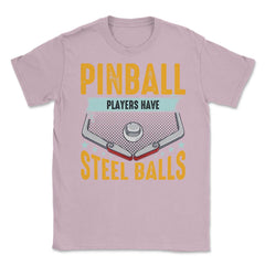 Pinball Players Have Steel Balls Pinball Arcade Game graphic Unisex - Light Pink