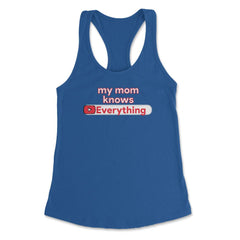 My Mom Knows Everything Funny Video Search graphic Women's Racerback - Royal