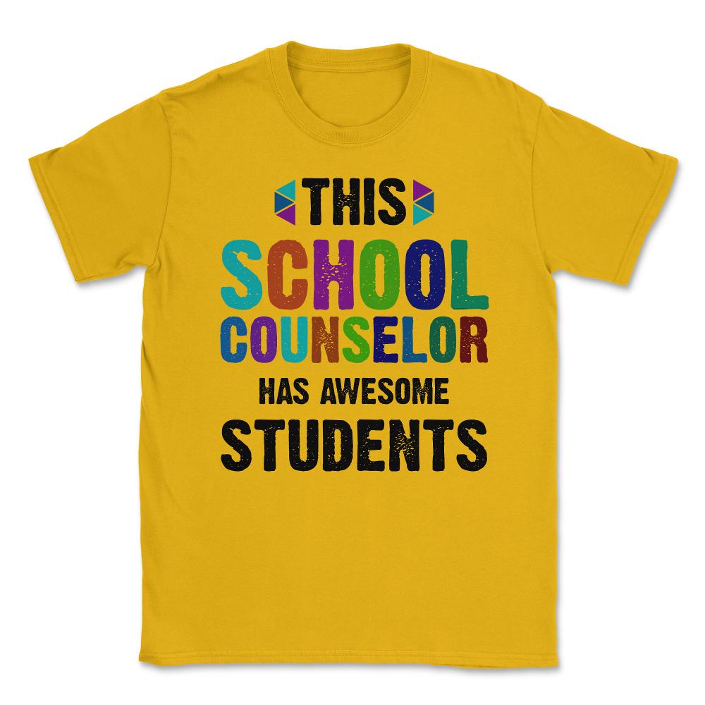 Funny This School Counselor Has Awesome Students Humor design Unisex - Gold