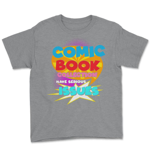 Funny Comic Book Collectors Have Serious Issues design Youth Tee - Grey Heather