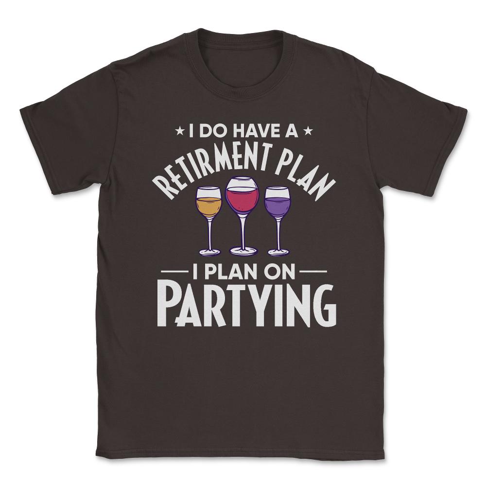Funny Retired I Do Have A Retirement Plan Partying Humor product - Brown