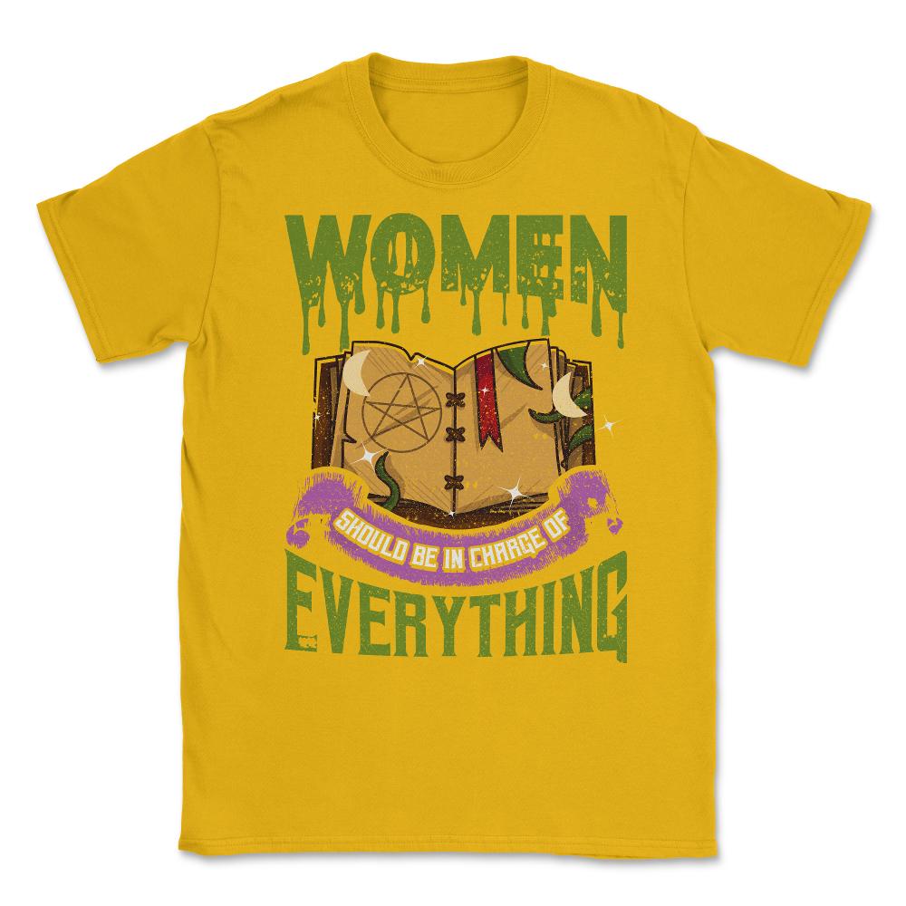 Women should be in Charge of Everything Halleen Unisex T-Shirt - Gold
