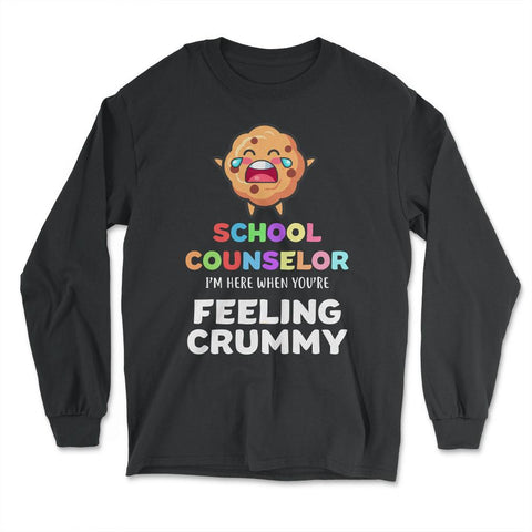 Funny School Counselor Here When You're Feeling Crummy design - Long Sleeve T-Shirt - Black