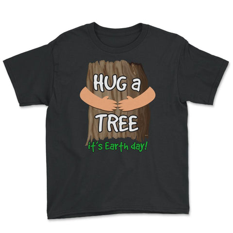 Hug a tree it’s Earth day! Earth Day T-Shirt Gift  Youth Tee - Black