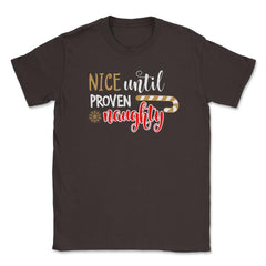 Nice until proven Naughty Funny Humor XMAS T-Shirt Tee Gift Unisex - Brown