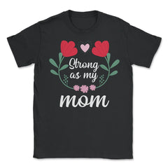 Strong as my Mom Women’s Inspirational Mother's Day Quote print - Unisex T-Shirt - Black