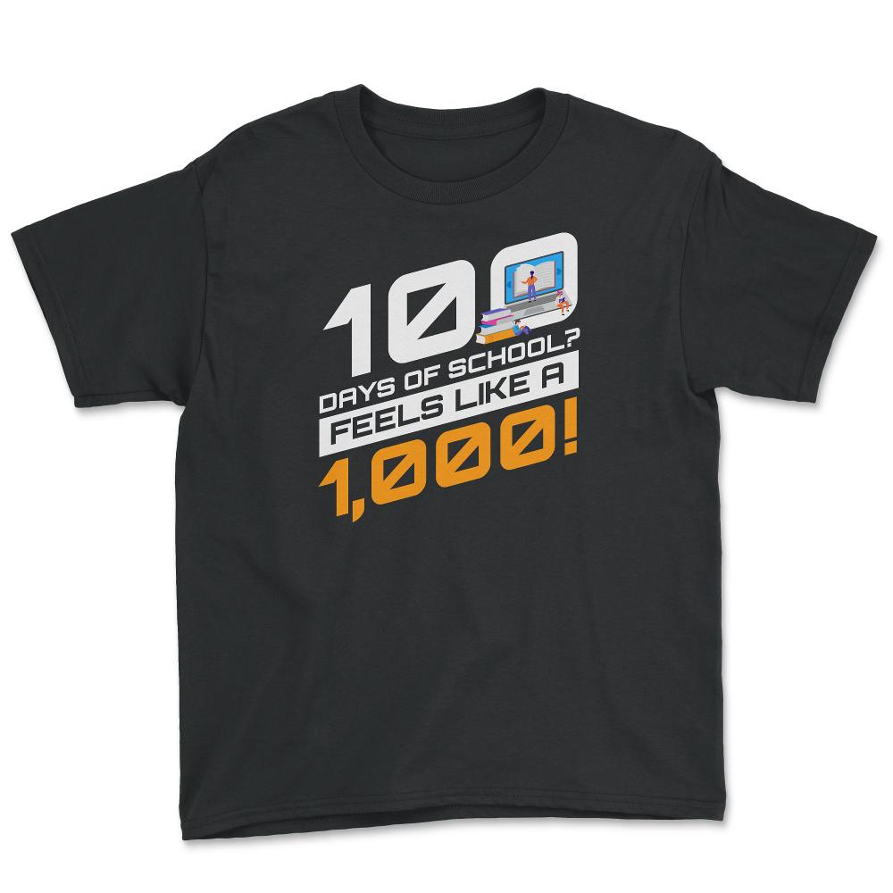 100 Days of School Feels Like A Thousand Funny Design print - Youth Tee - Black