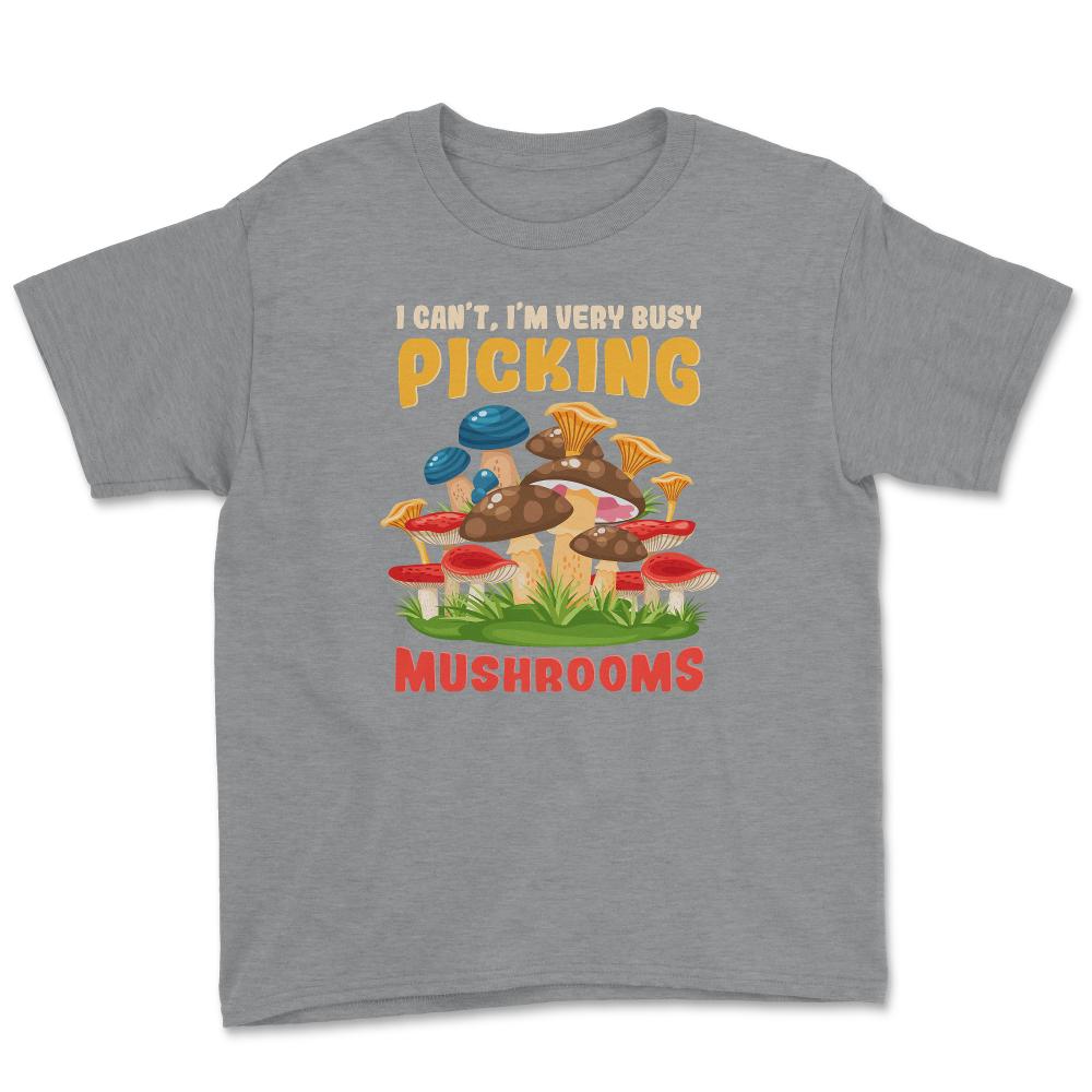 I Can’t I’m Very Busy Picking Mushrooms Hilarious Design product - Grey Heather