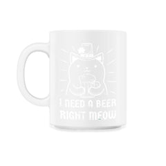 I Need a Beer Right Meow St Patrick's Day Hilarious Cat Pun print - 11oz Mug - White