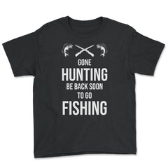 Funny Gone Hunting Be Back Soon To Go Fishing Humor product - Youth Tee - Black