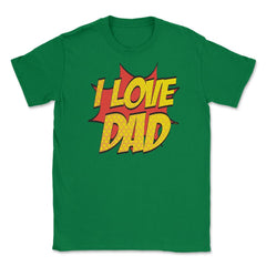 I Love Dad T-Shirt Comic Style Fathers Day Tee Shirt Gift Unisex - Green
