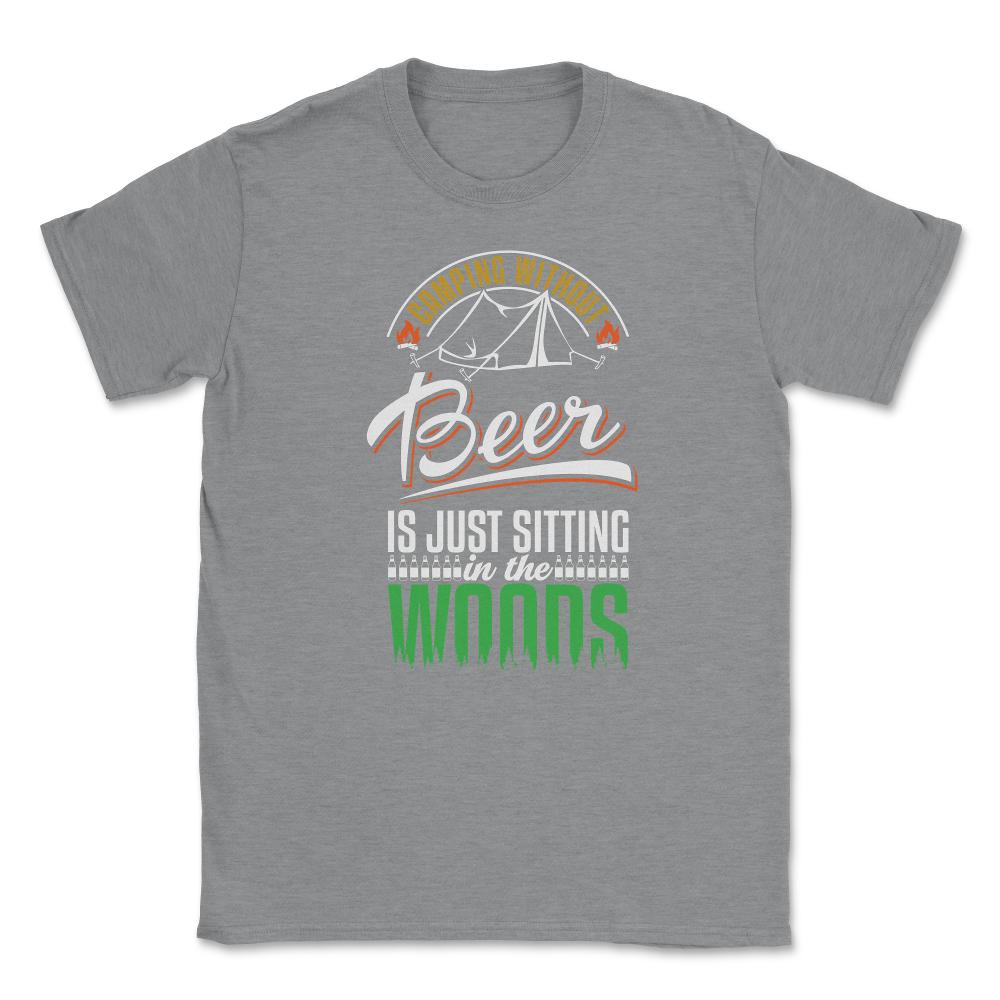 Camping Without Beer Is Just Sitting In The Woods Camping graphic - Grey Heather