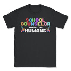 Funny School Counselor To Amazing Humans Students Vibrant design - Unisex T-Shirt - Black