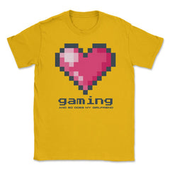Love Gaming and so does my Girlfriend Unisex T-Shirt - Gold