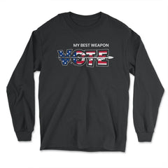 Vote: My Best Weapon Voting Encouraging Design print - Long Sleeve T-Shirt - Black