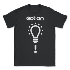 Got an Idea! Smart Light Bulb graphic designs Tee Gifts - Unisex T-Shirt - Black
