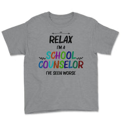 Funny Relax I'm A School Counselor I've Seen Worse Humor print Youth - Grey Heather