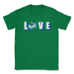 Love our Planet Earth Day Unisex T-Shirt - Green