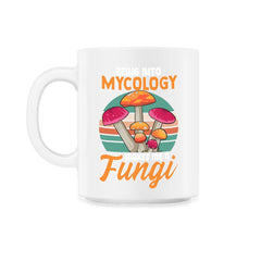 Being Into Mycology Makes Me A Fungi Hilarious Mushroom print - 11oz Mug - White