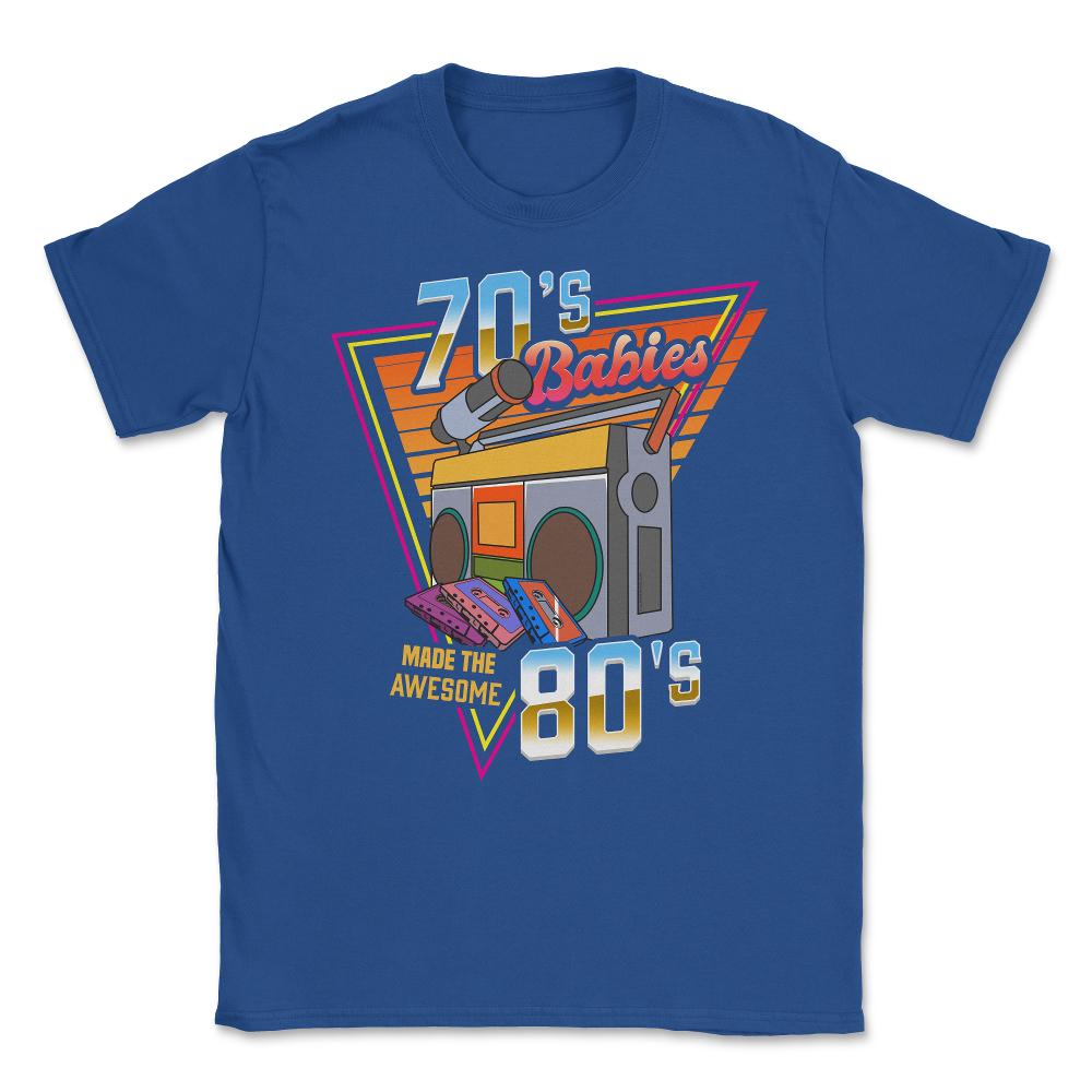70's Babies Made the Awesome 80's Retro Style Music Lover print - Royal Blue