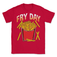 Fry Day Funny French Fries Foodie Fry Lovers Hilarious design Unisex - Red