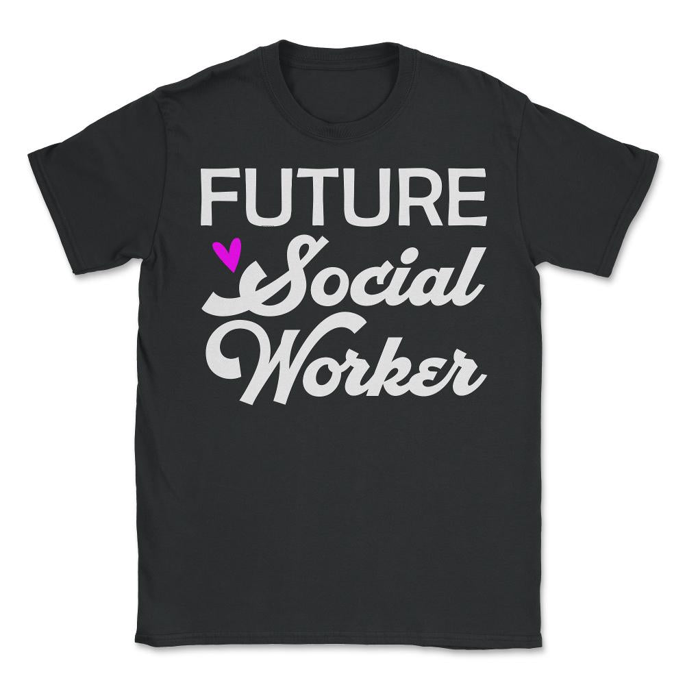 Future Social Worker Trendy Student Social Work Career graphic - Unisex T-Shirt - Black