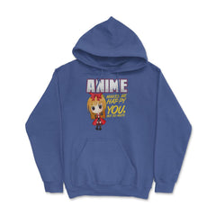 Anime Makes Me Happy You, not so much Gifts design Hoodie - Royal Blue