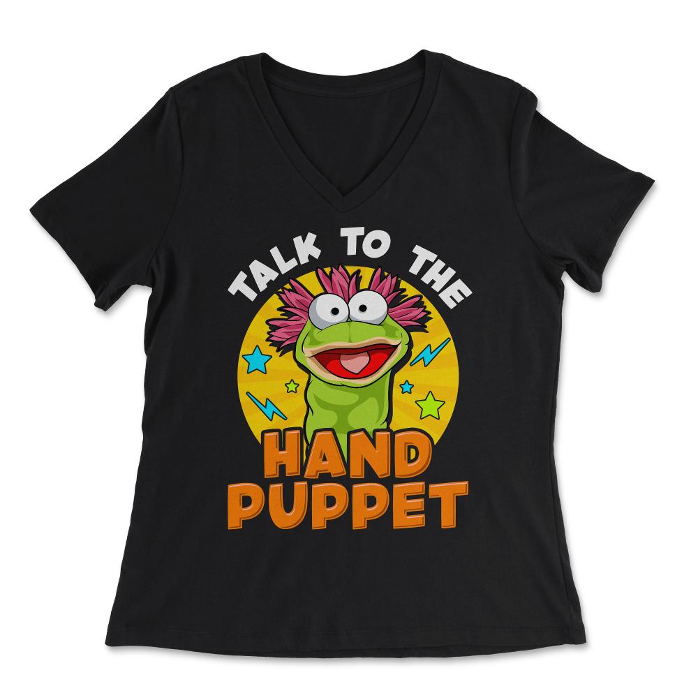 Puppeteer Talk to the Hand Puppet Funny Hilarious Gift product - Women's V-Neck Tee - Black