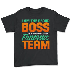 I Am The Proud Boss Of A Tremendously Fantastic Team product - Youth Tee - Black