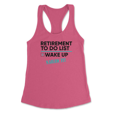Funny Retirement To Do List Wake Up Nailed It Retired Life design - Hot Pink