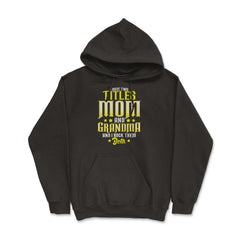 I Have Two Titles Mom and Grandma And I Rock Them Both design - Hoodie - Black