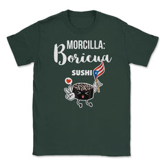 Morcilla: Boricua Sushi Funny Humor T-Shirt  Unisex T-Shirt - Forest Green