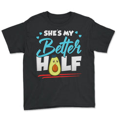 She is my Better Half Funny Humor Avocado Valentine Gift graphic - Youth Tee - Black