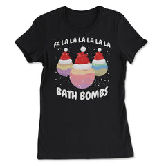 Fa La La La La La La La Bath Bombs Christmas Cheer design - Women's Tee - Black