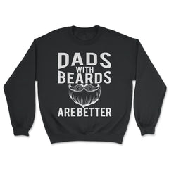 Dads with Beards are Better Funny Gift graphic - Unisex Sweatshirt - Black