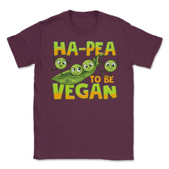 Ha-Pea To Be Vegan Funny Vegetable Peas Foodie Pun print Unisex - Maroon