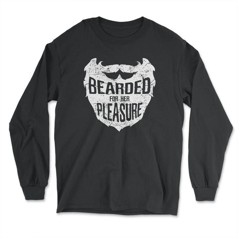 Bearded for Her Pleasure Men's Facial Hair Humor Funny Gift design - Long Sleeve T-Shirt - Black