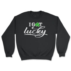 I Got Lucky Funny Humor St Patricks Day Gift design - Unisex Sweatshirt - Black