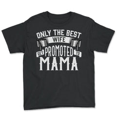 Only the Best Wife Get Promoted to Mama product - Youth Tee - Black