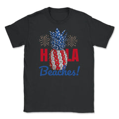 Hola Beaches! Funny Patriotic Pineapple With Fireworks print Unisex - Black